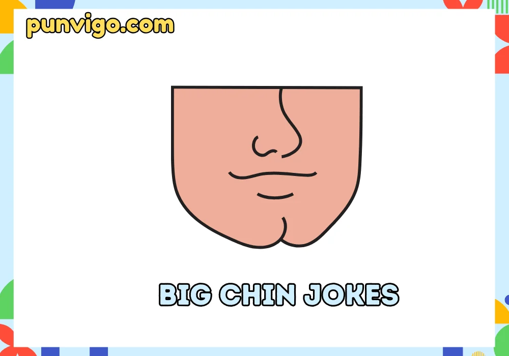 Big chin jokes