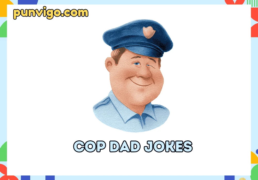 Cop dad jokes