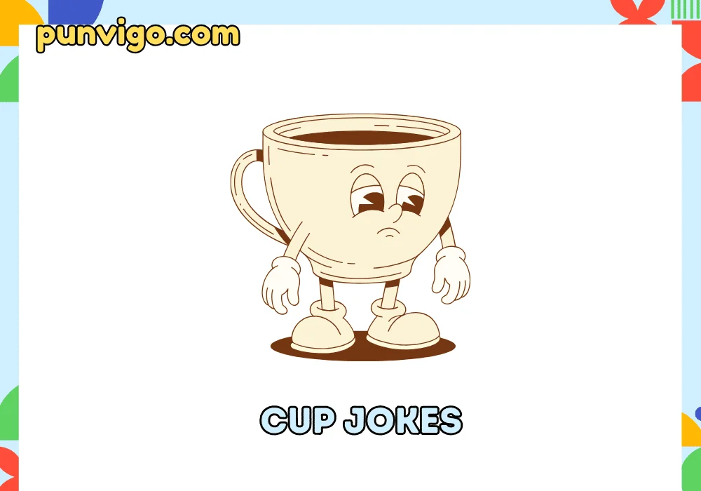 cup jokes
