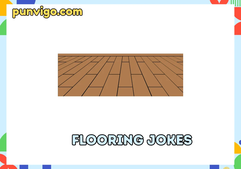 Flooring jokes