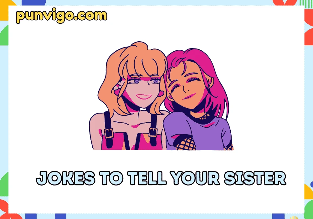 jokes to tell your sister