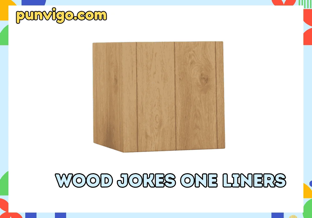 Wood jokes one liners