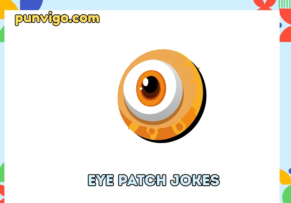 Eye patch jokes