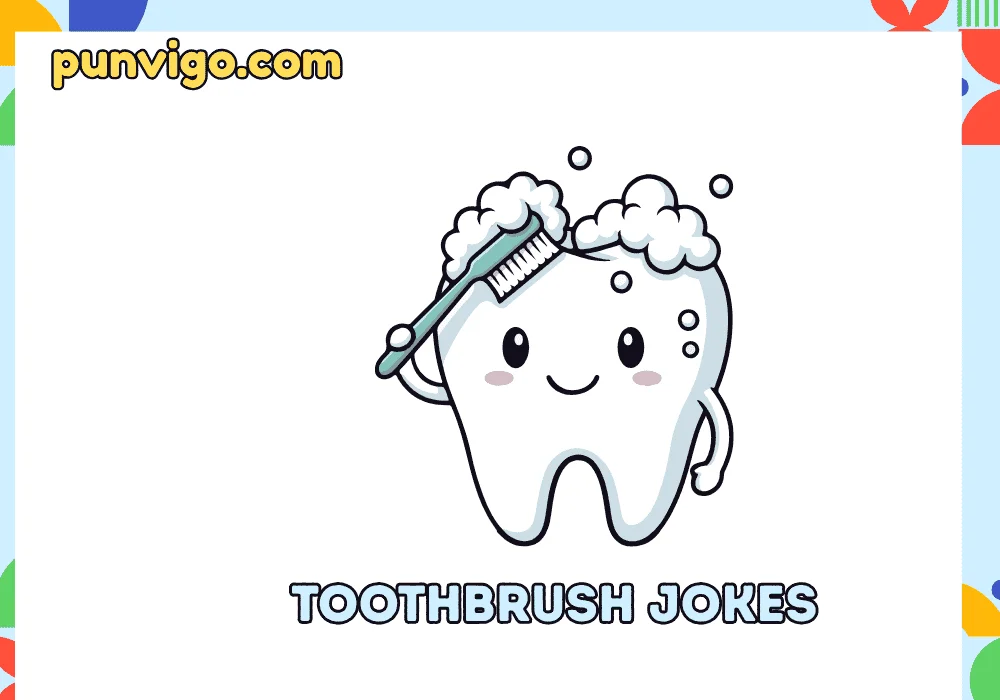 Toothbrush jokes
